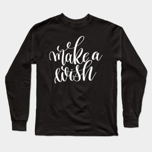 Make A Wish Inspirational and Motivational Quotes Long Sleeve T-Shirt